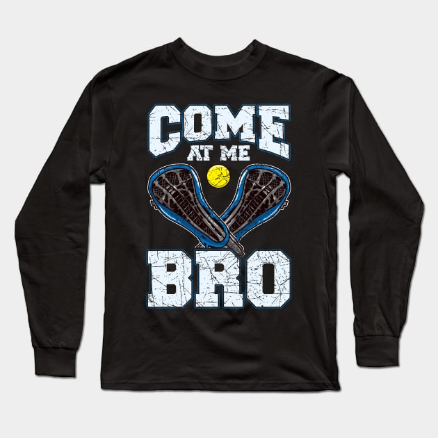 Lacrosse Come At Me Bro LAX Player Team Coach Tournament Long Sleeve T-Shirt by E